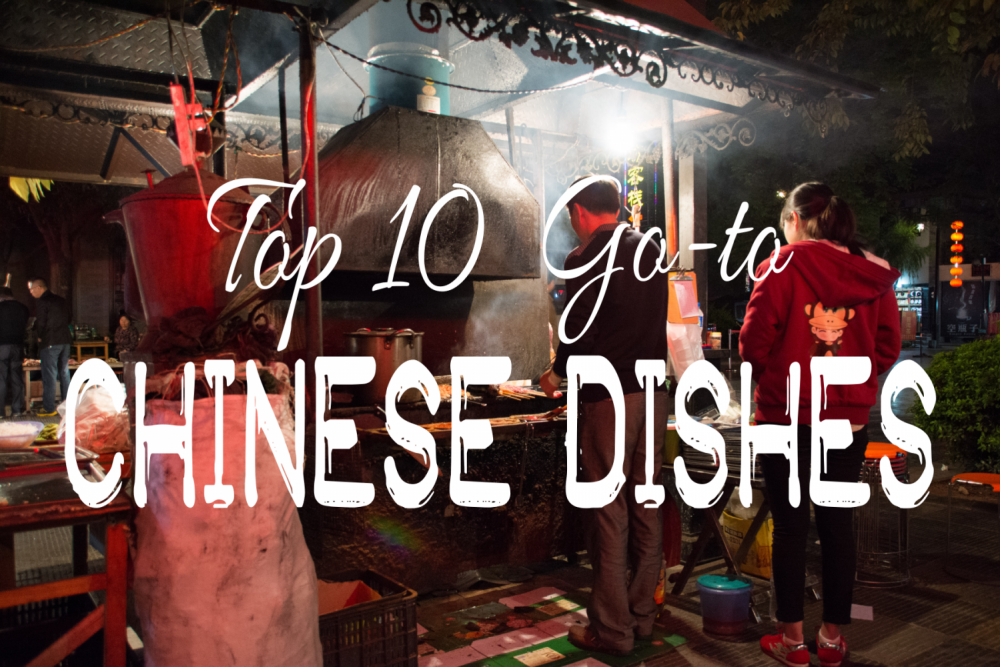 Our Top 10 Go-to Chinese Dishes