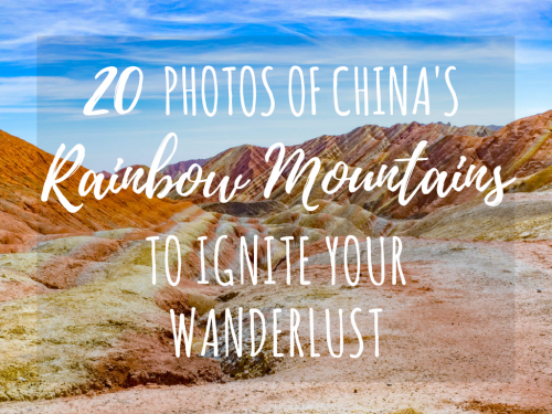 China’s Rainbow Mountains (Zhangye Danxia): 20 Photos to Ignite Your Wanderlust